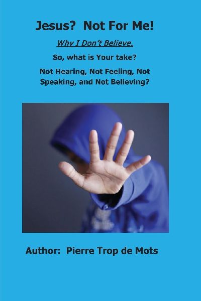 Jesus? Not for Me!  Why I Dont Believe.