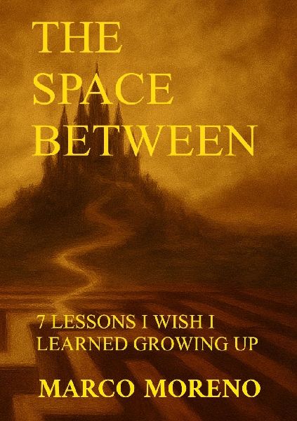 THE SPACE BETWEEN: 7 LESSONS I WISHED I LEARNED GROWING UP