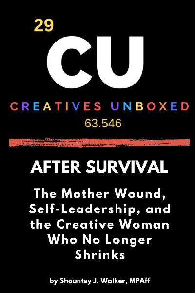 After Survival: The Mother Wound, Self-Leadership, and the Creative Woman Who No Longer Shrinks