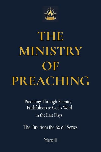 THE MINISTRY OF PREACHING: Preaching Through Eternity - Faithfulness to God's Word in the Last Days