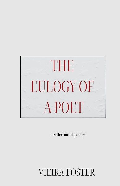 THE EULOGY OF A POET: a collection of poetry