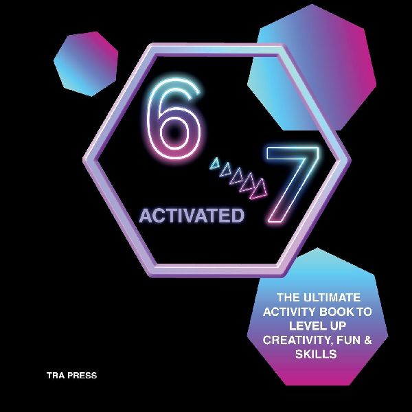 6 7 ACTIVATED: The ultimate activity book to level up creativity, fun and skills
