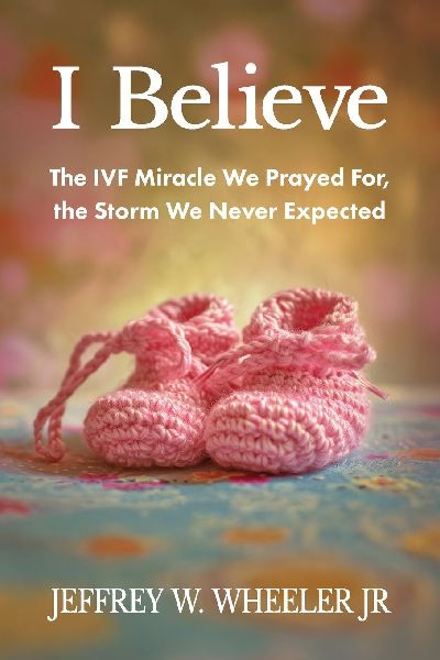I Believe: The IVF Miracle We Prayed For, the Storm We Never Expected