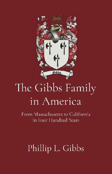 The Gibbs Family in America: From Massachusetts to California in Four Hundred Years