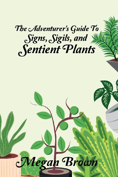 The Adventurers Guide to Signs, Sigils, and Sentient Plants