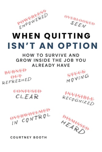 When Quitting Isn't an Option: How to Survive and Grow Inside the Job You Already Have