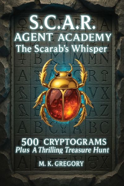 S.C.A.R. Agent Academy: The Scarabs Whisper: 500 Cryptograms Plus a Thrilling Treasure Hunt