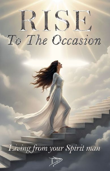 RISE to the Occasion: Living from your Spirit man