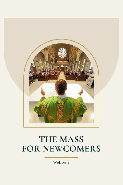 The Mass For Newcomers: A Beginners Guide to Attending The Catholic Mass