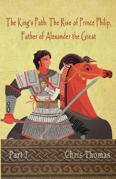 The Kings Path: The Rise of Prince Philip, Father of Alexander the Great