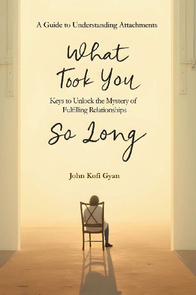 What Took You So Long: A Guide to Understanding Attachments-Keys to Unlock the Mystery of Fulfilling Relationships