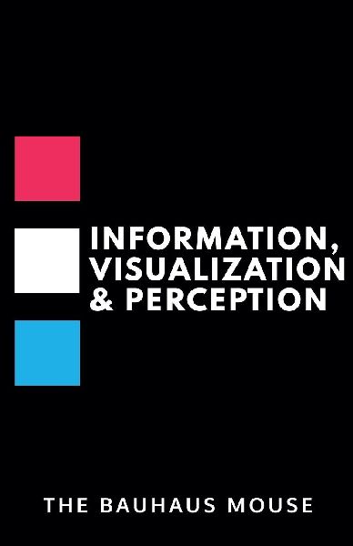 INFORMATION, VISUALIZATION  & PERCEPTION