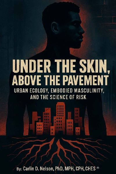 Under The Skin, Above The Pavement: Urban Ecology, Embodied Masculinity, and the Science of Risk