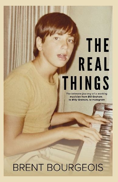 The Real Things: The Intimate Journey of a Working Musician from Bill Graham to Billy Graham to Instagram
