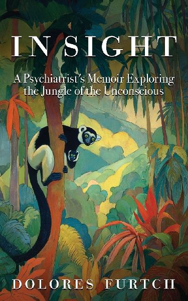 In Sight: A Psychiatrists Memoir Exploring the Jungle of the Unconscious
