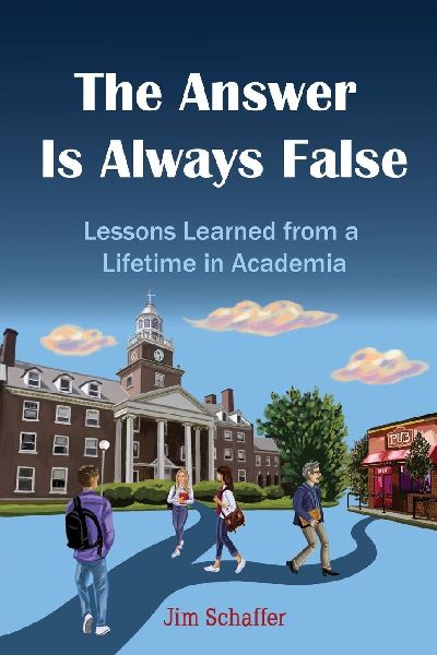 The Answer Is Always False: Lessons Learned from a Lifetime in Academia