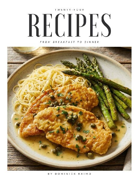 24 Recipes from Breakfast to Dinner