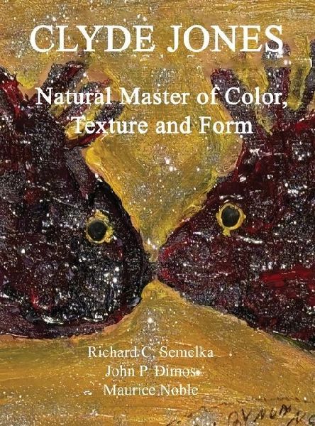 Clyde Jones Natural Master of Color, Texture and Form