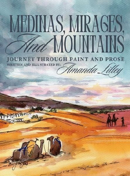 Medinas, Mirages, and Mountains: Journey Through Paint and Prose