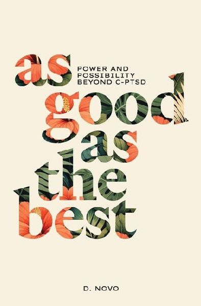 As Good as the Best: Power and Possibility Beyond C-PTSD