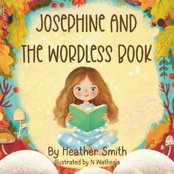 Josephine And The Wordless Book: Your childs introduction to the Gospel