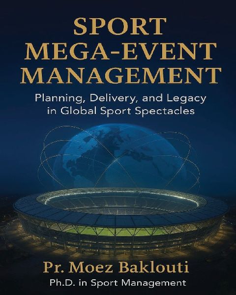 SPORT MEGA-EVENT MANAGEMENT / Planning, Delivery, and Legacy in Global Sport Spectacles