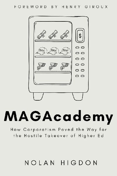 MAGAcademy: How Corporatism Paved the Way for the Hostile Takeover of Higher Ed