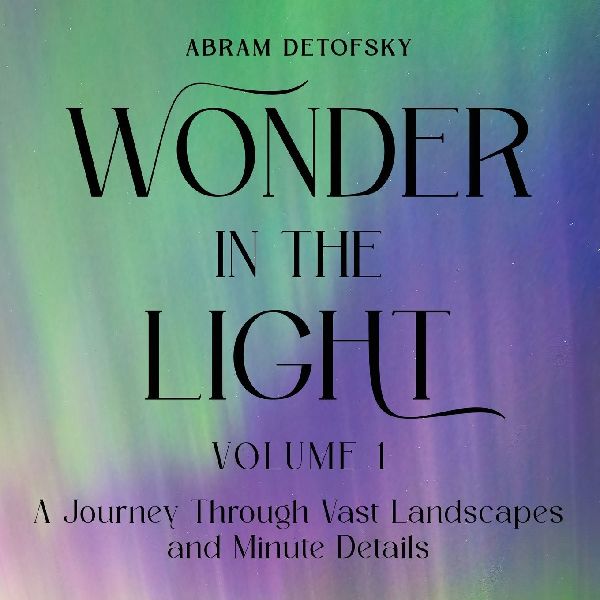 Wonder in the Light Volume 1: A Journey Through Vast Landscapes and Minute Details