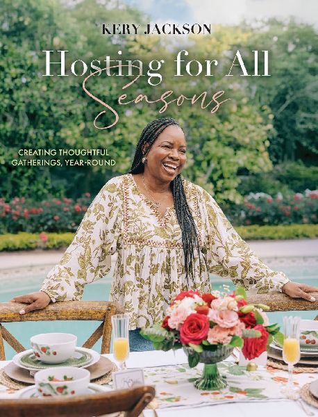 Hosting for All Seasons: Creating Thoughtful Gatherings, Year-Round