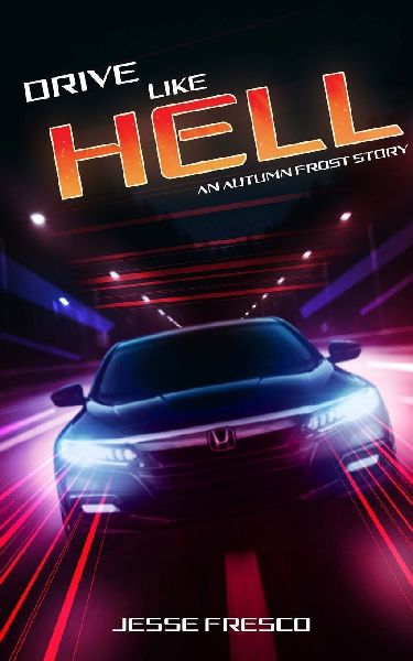 Drive Like Hell: An Autumn Frost Story
