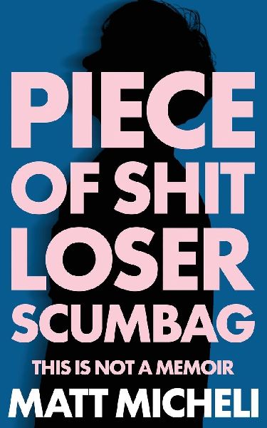 PIECE OF SHIT LOSER SCUMBAG: PIECE OF SHIT LOSER SCUMBAG: THIS IS NOT A MEMOIR