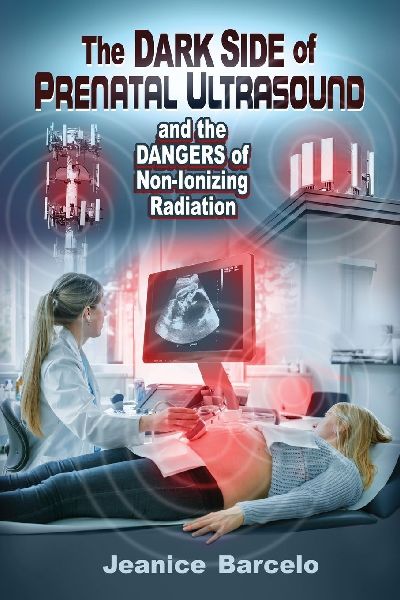 The Dark Side of Prenatal Ultrasound and the Dangers of Non-Ionizing Radiation