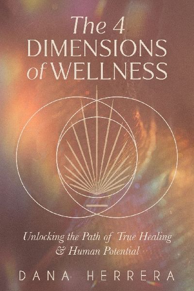 The 4 Dimensions of Wellness: Unlocking the Path to True Healing & Human Potential