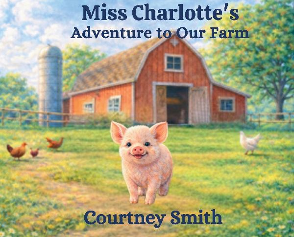 Miss Charolettes Adventure to Our Farm