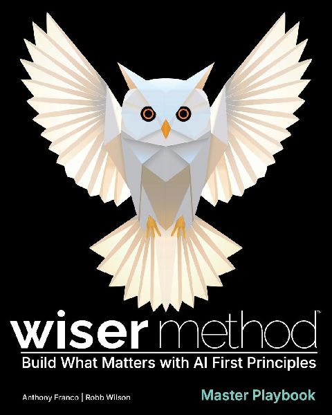 WISER Method Master Playbook: Build What Matters with AI First Principles