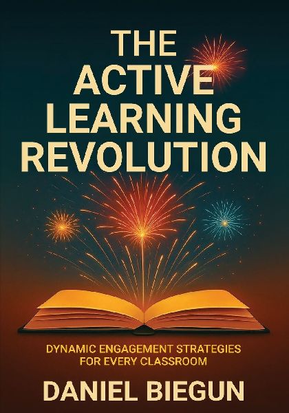 The Active Learning Revolution: Dynamic Engagement Strategies for Every Classroom