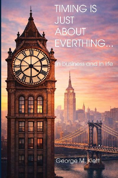 TIMING IS JUST ABOUT EVERYTHING (in business and in life)