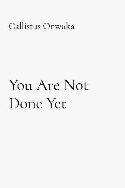 You Are Not Done Yet: Healing Depression, Trauma, Suicidal Ideation,  and the Silent Battle Within