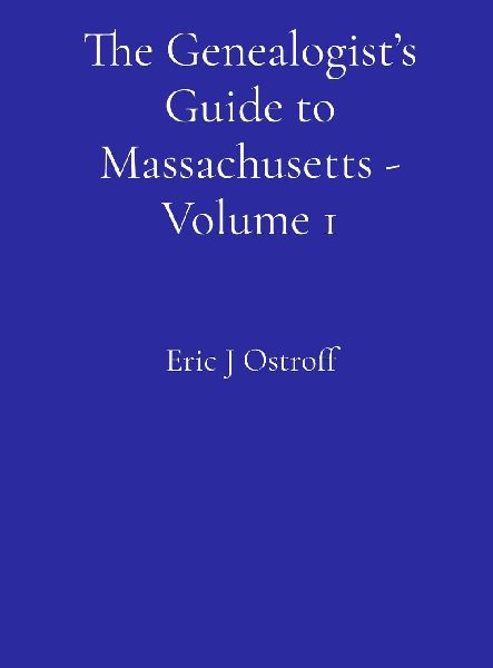 The Genealogist's Guide to Massachusetts - Volume 1