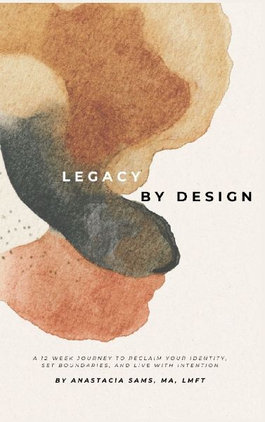 LEGACY BY DESIGN: A 12-Week Journey to Reclaim Your Identity, Set Boundaries, and Build a Sustainable Life & Legacy