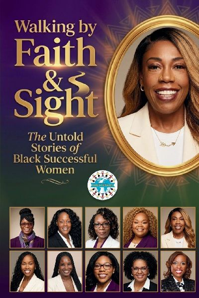 Walking by Faith & Sight: The Untold Stories of Black Successful Women