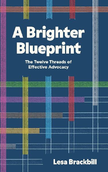 A Brighter Blueprint: The Twelve Threads of Effective Advocacy