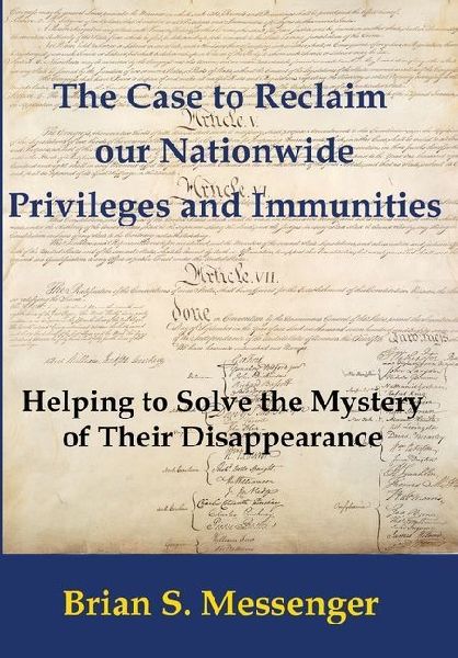 The Case to Reclaim our Nationwide Privileges and Immunities: Helping to Solve the Mystery of Their Disappearance