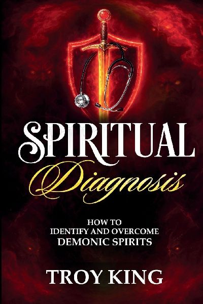 Spiritual Diagnosis: A Deliverance Reference Guide for Discerning and  Defeating Demonic Spirits