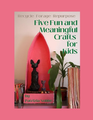 Five Fun and Meaningful Crafts for Kids: Recycle | Forage | Repurpose