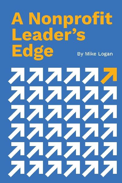 A Nonprofit Leaders Edge: Proven Strategies to Build, Scale, and Lead High-Impact Organizations