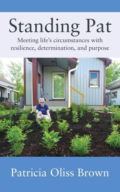 Standing Pat: Meeting lifes circumstances with resilience, determination, and purpose