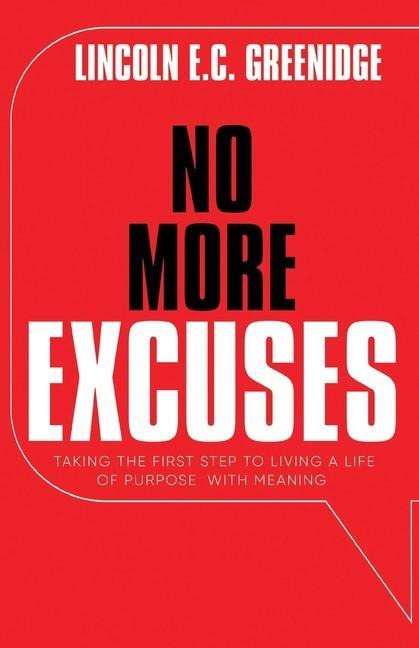 NO MORE EXCUSES (Standard Edition): Taking the First Step to Living a Life of Purpose with Meaning