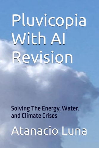Pluvicopia With AI Revision Solving the Energy, Water, and Climate Crises