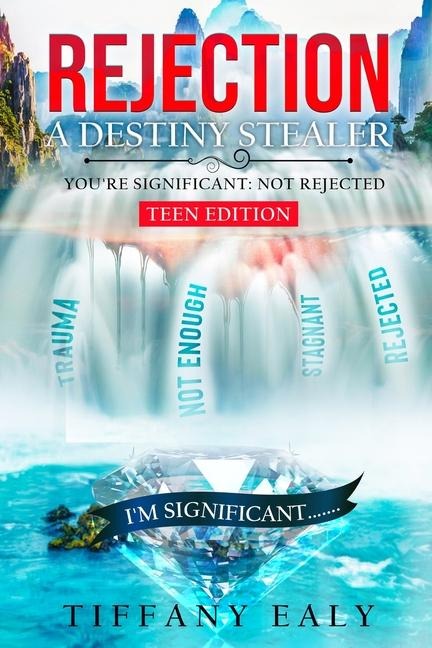 Rejection: A Destiny Stealer Teen Edition: A Destiny Stealer The Teen Version